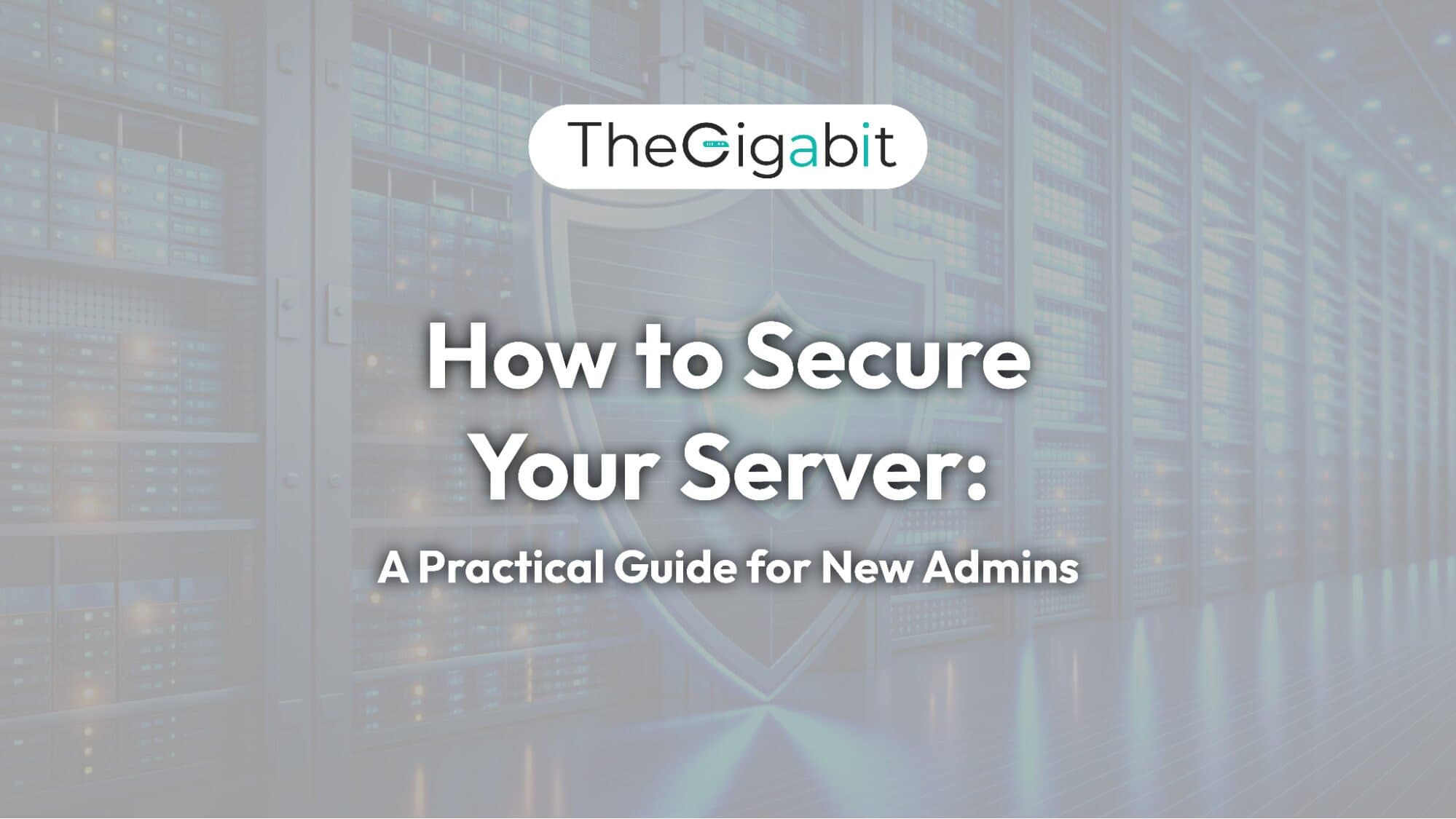 How to Secure Your Server in 2026: A Practical Guide for New Admins How to Secure Your Server in 2026: A Practical Guide for New Admins